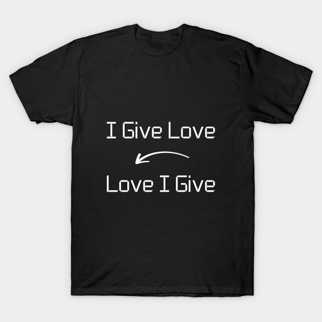 I give Love T-Shirt mug apparel hoodie tote gift sticker pillow art pin T-Shirt by Myr I Am